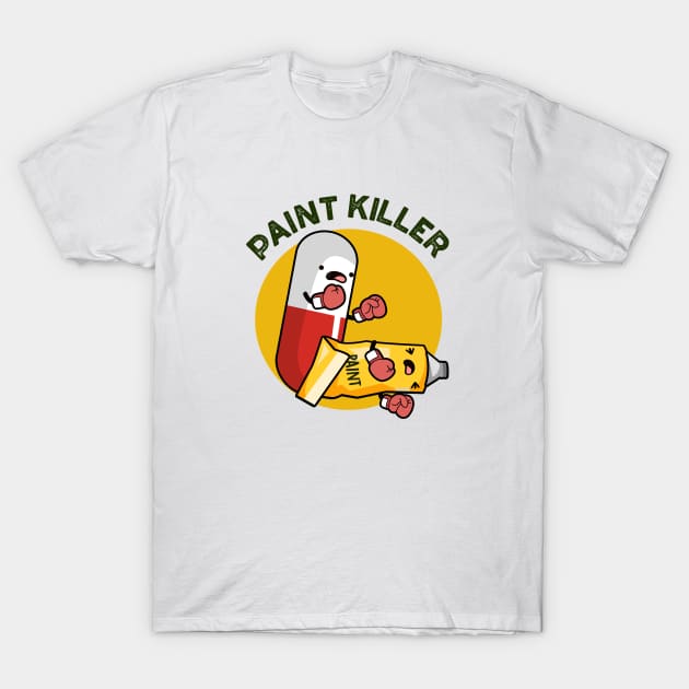 Paint Killer Cute Pill Pun T-Shirt by punnybone